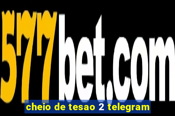 cheio de tesao 2 telegram